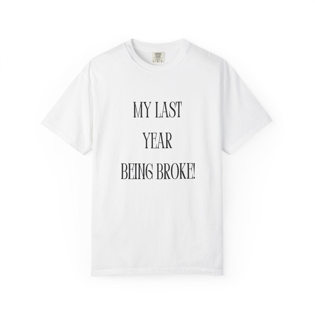 My Last Year Being Broke T-Shirt | New Year Money Mindset Tee | Funny Minimalist Quote Shirt | Graduation & Fresh Start Gift