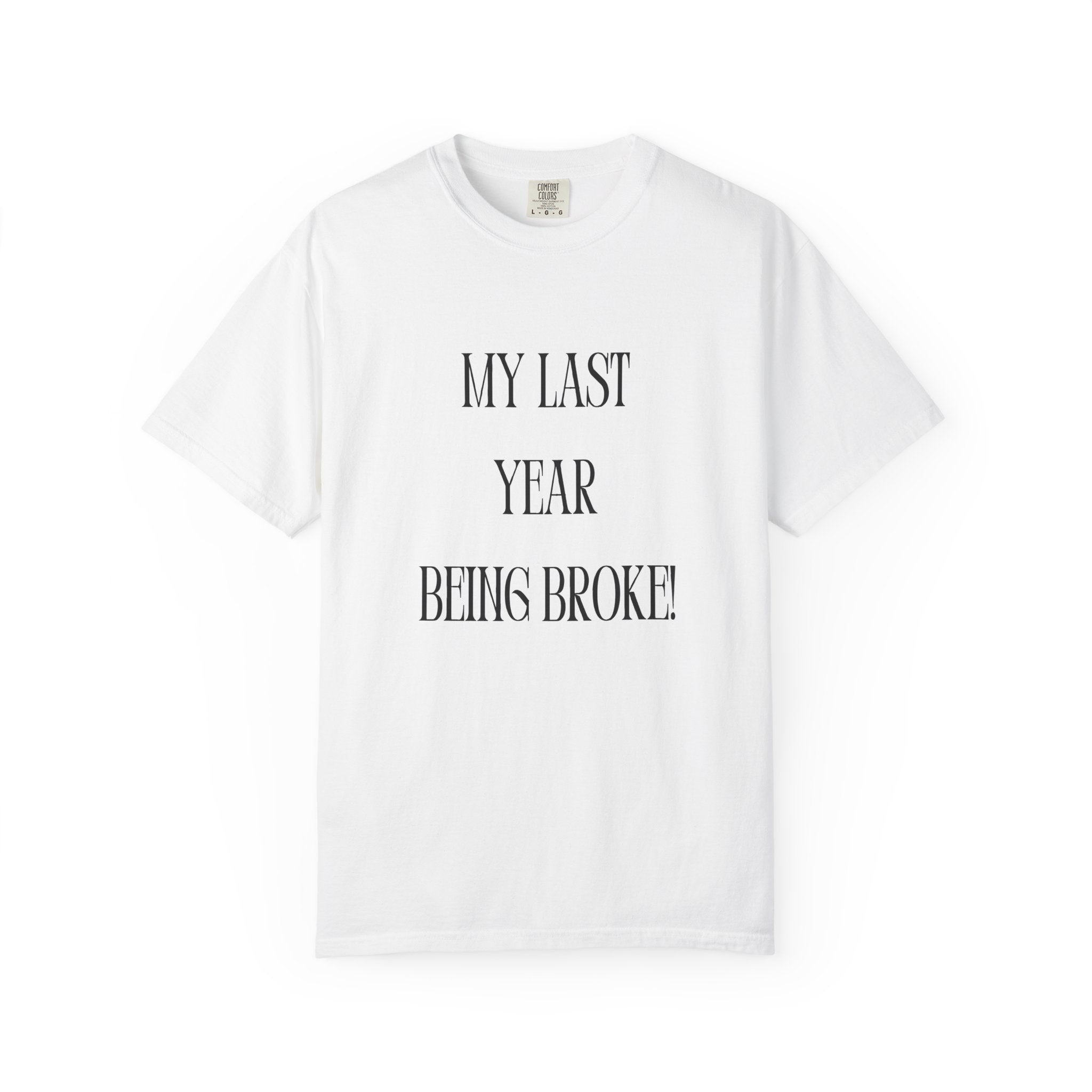 My Last Year Being Broke T-Shirt | New Year Money Mindset Tee | Funny Minimalist Quote Shirt | Graduation & Fresh Start Gift