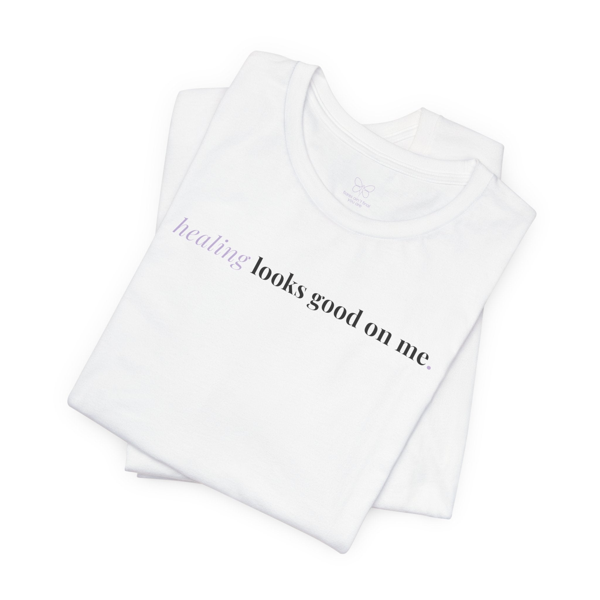 'Healing Looks Good on Me' Unisex Tee- Chronic Illness & Autoimmune Affirmation Shirt