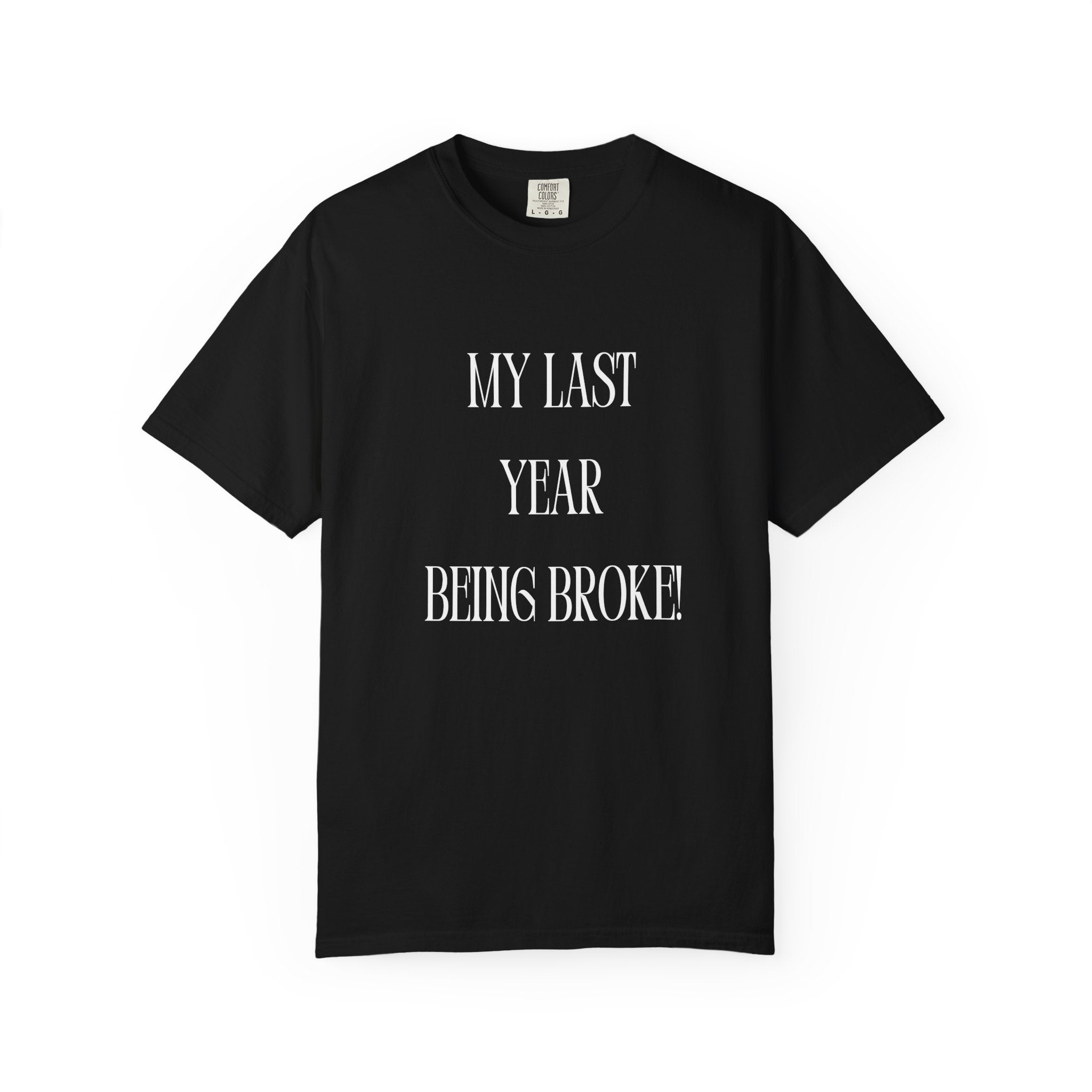 My Last Year Being Broke T-Shirt | New Year Money Mindset Tee | Funny Minimalist Quote Shirt | Graduation & Fresh Start Gift